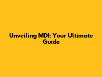 Unveiling MDI: Your Ultimate Guide