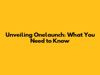 Unveiling Onelaunch: What You Need to Know