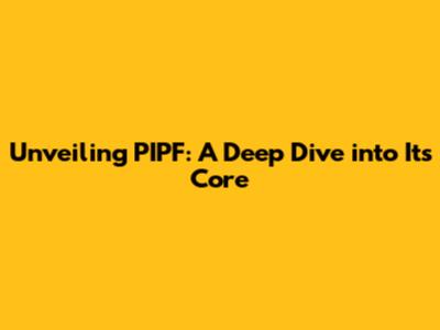 Unveiling PIPF: A Deep Dive into Its Core