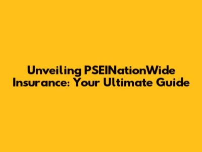 Unveiling PSEINationWide Insurance: Your Ultimate Guide