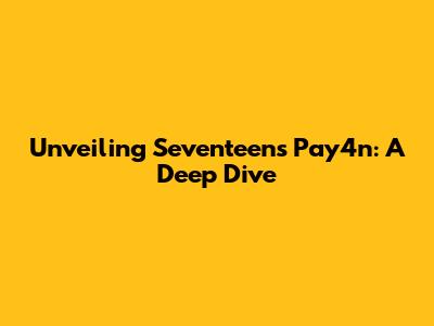 Unveiling Seventeen's Pay4n: A Deep Dive