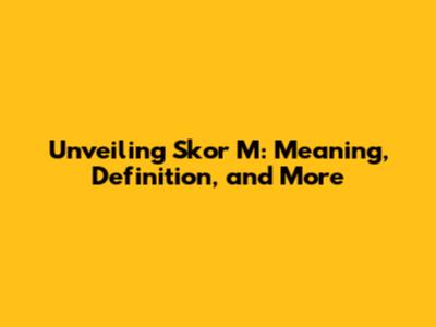 Unveiling Skor M: Meaning, Definition, and More