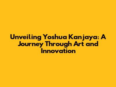 Unveiling Yoshua Kanjaya: A Journey Through Art and Innovation