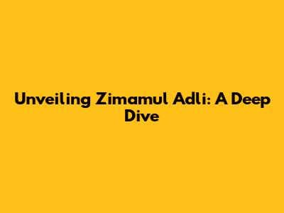 Unveiling Zimamul Adli: A Deep Dive