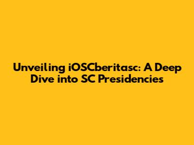 Unveiling iOSCberitasc: A Deep Dive into SC Presidencies