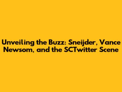 Unveiling the Buzz: Sneijder, Vance Newsom, and the SCTwitter Scene