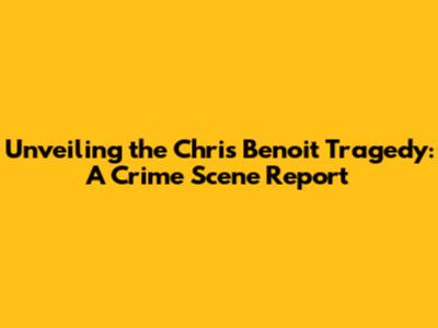 Unveiling the Chris Benoit Tragedy: A Crime Scene Report