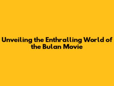Unveiling the Enthralling World of the Bulan Movie