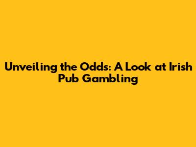 Unveiling the Odds: A Look at Irish Pub Gambling