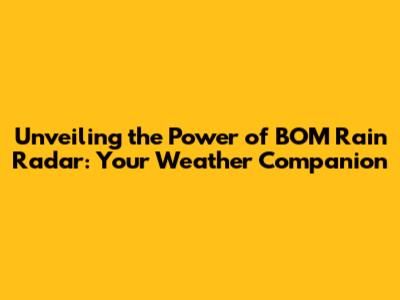 Unveiling the Power of BOM Rain Radar: Your Weather Companion