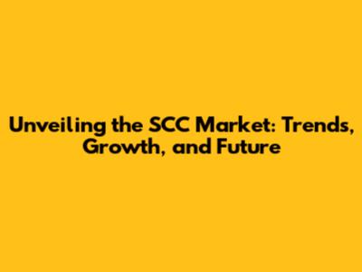 Unveiling the SCC Market: Trends, Growth, and Future