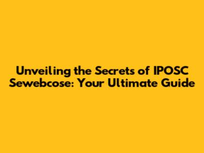 Unveiling the Secrets of IPOSC Sewebcose: Your Ultimate Guide