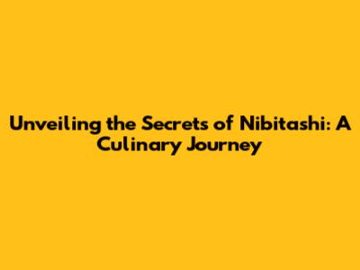 Unveiling the Secrets of Nibitashi: A Culinary Journey