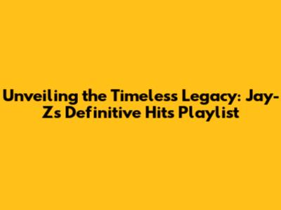 Unveiling the Timeless Legacy: Jay-Z's Definitive Hits Playlist