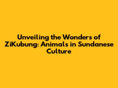 Unveiling the Wonders of ZiKubung: Animals in Sundanese Culture