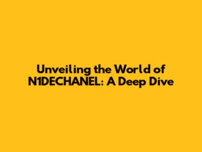 Unveiling the World of N1DECHANEL: A Deep Dive
