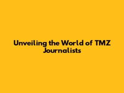 Unveiling the World of TMZ Journalists