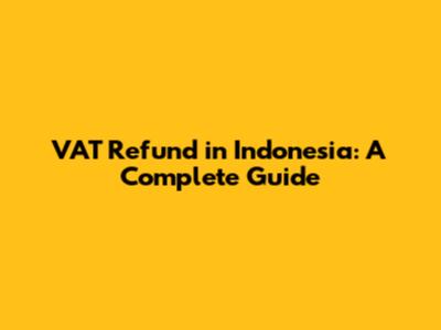 VAT Refund in Indonesia: A Complete Guide