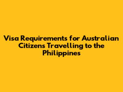 Visa Requirements for Australian Citizens Travelling to the Philippines