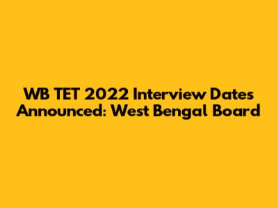 WB TET 2022 Interview Dates Announced: West Bengal Board