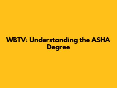 WBTV: Understanding the ASHA Degree