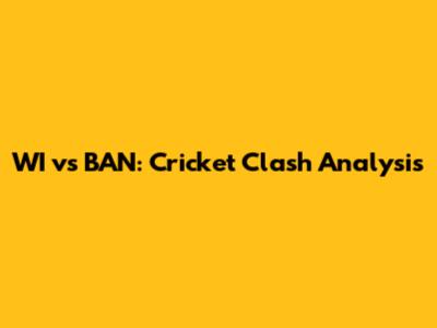 WI vs BAN: Cricket Clash Analysis