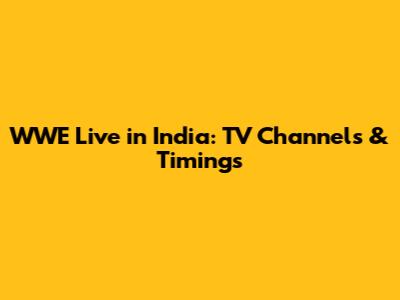 WWE Live in India: TV Channels & Timings