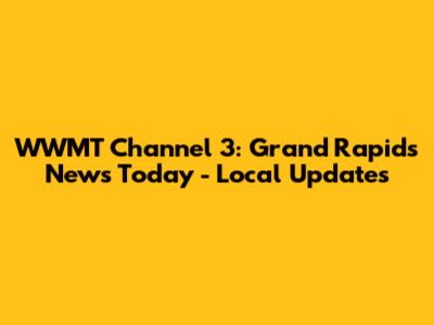 WWMT Channel 3: Grand Rapids News Today - Local Updates