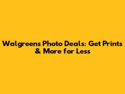 Walgreens Photo Deals: Get Prints & More for Less