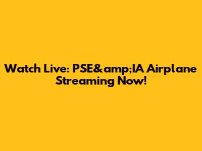 Watch Live: PSE&amp;IA Airplane Streaming Now!