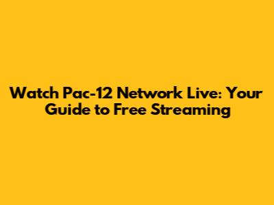 Watch Pac-12 Network Live: Your Guide to Free Streaming