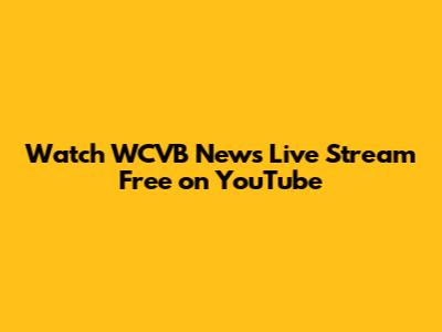Watch WCVB News Live Stream Free on YouTube