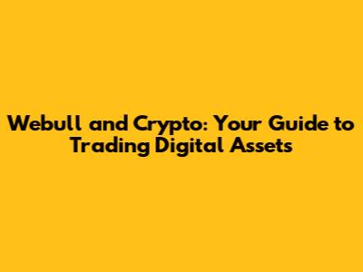 Webull and Crypto: Your Guide to Trading Digital Assets