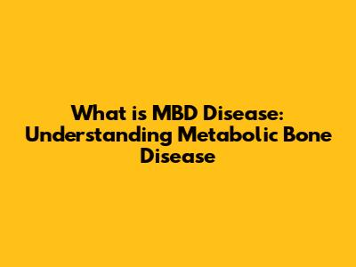 What is MBD Disease: Understanding Metabolic Bone Disease