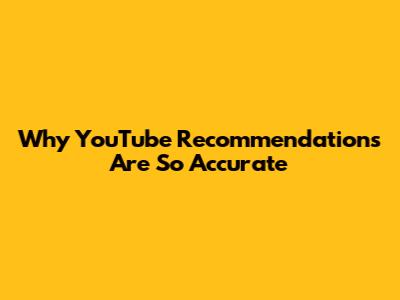 Why YouTube Recommendations Are So Accurate