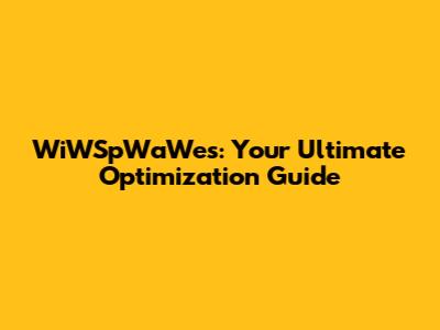 WiWSpWaWes: Your Ultimate Optimization Guide