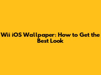 Wii iOS Wallpaper: How to Get the Best Look