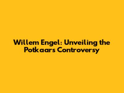 Willem Engel: Unveiling the Potkaars Controversy