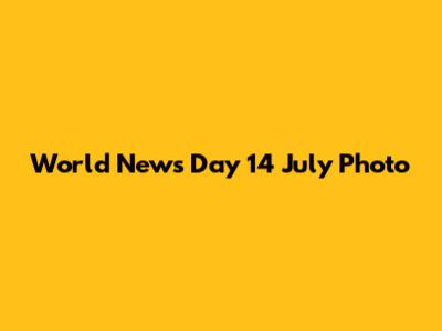 World News Day 14 July Photo