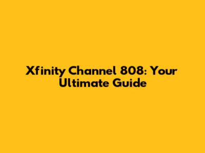 Xfinity Channel 808: Your Ultimate Guide