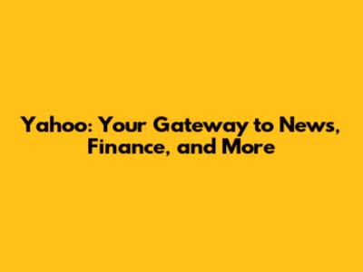 Yahoo: Your Gateway to News, Finance, and More