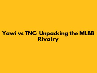 Yawi vs TNC: Unpacking the MLBB Rivalry