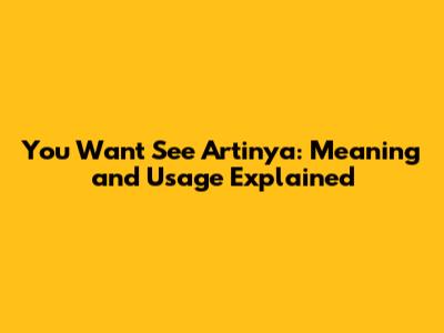 You Want See Artinya: Meaning and Usage Explained