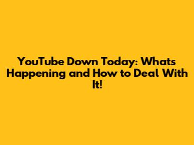 YouTube Down Today: What's Happening and How to Deal With It!