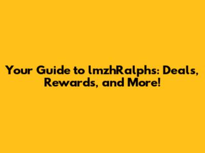 Your Guide to lmzhRalphs: Deals, Rewards, and More!