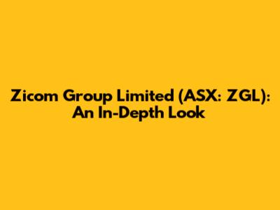 Zicom Group Limited (ASX: ZGL): An In-Depth Look
