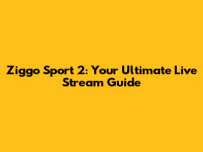 Ziggo Sport 2: Your Ultimate Live Stream Guide