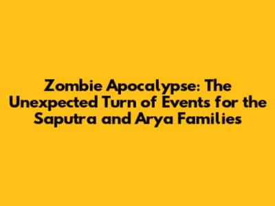 Zombie Apocalypse: The Unexpected Turn of Events for the Saputra and Arya Families