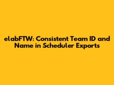 elabFTW: Consistent Team ID and Name in Scheduler Exports