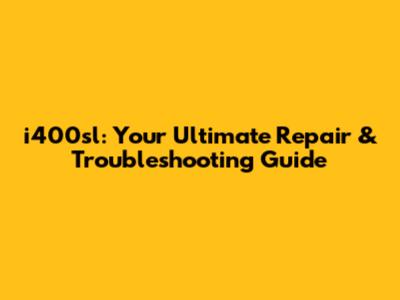 i400sl: Your Ultimate Repair & Troubleshooting Guide